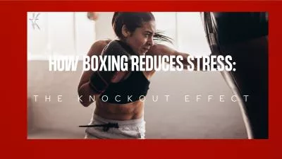 How Boxing Reduces Stress: The Knockout Effect
