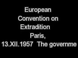 European Convention on Extradition    Paris, 13.XII.1957  The governme