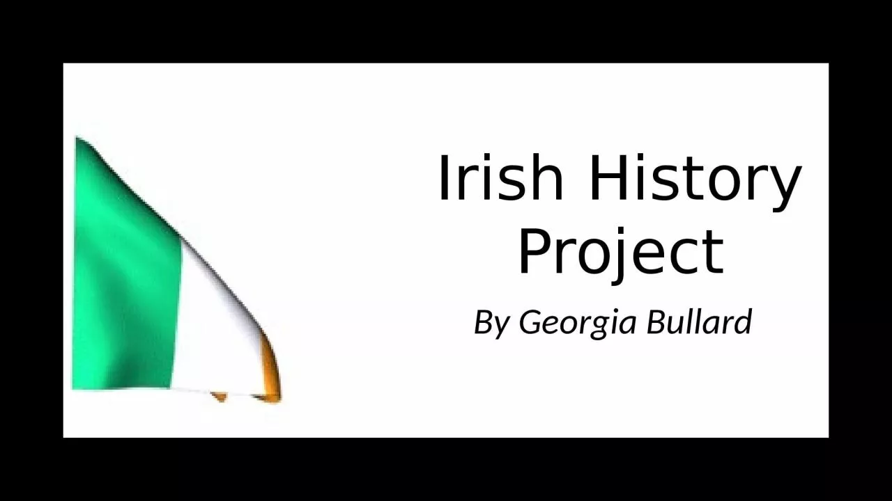 PPT-By Georgia Bullard Irish History Project