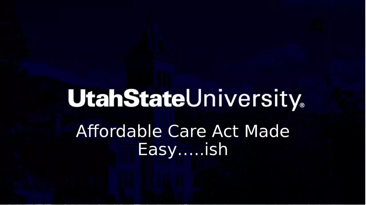 PPT-Affordable Care Act Made Easy…..