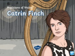 PPT-Catrin Finch was born in