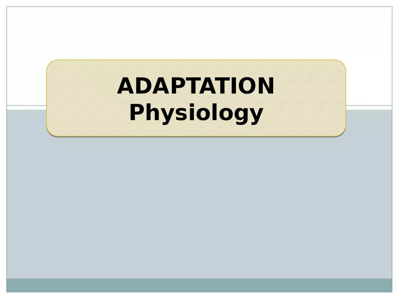 PPT-ADAPTATION Physiology Dr. Ravindra Kumar