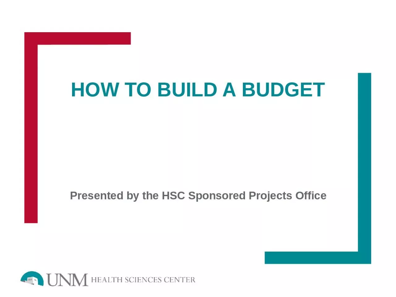 How to Build a Budget Presented by the HSC Sponsored Projects Office