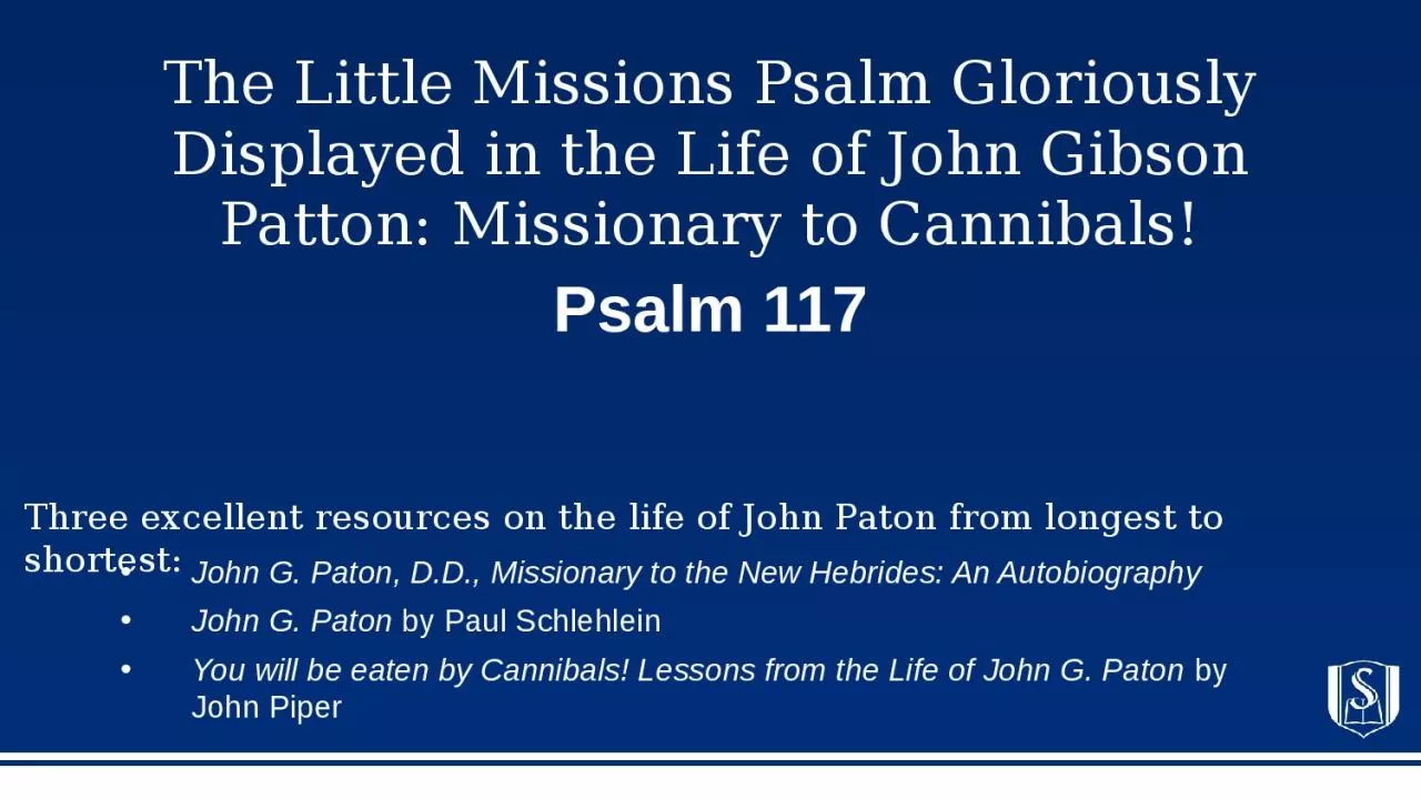 PPT-The Little Missions Psalm Gloriously Displayed in the Life of John Gibson Patton: Missionary