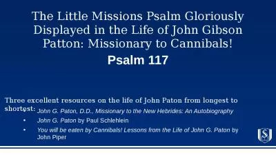 The Little Missions Psalm Gloriously Displayed in the Life of John Gibson Patton: Missionary to Can