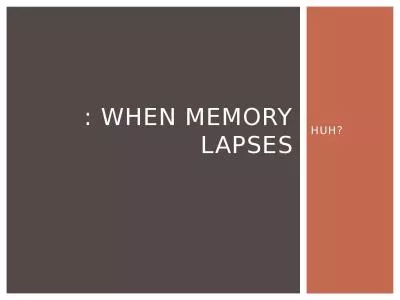 HUH? : WHEN MEMORY LAPSES