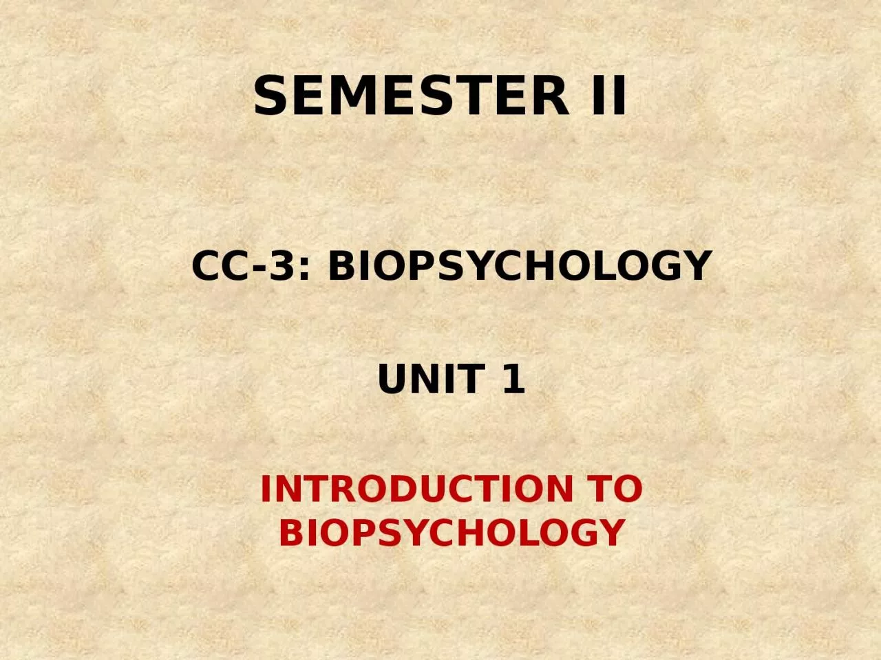 PPT-SEMESTER II CC-3: BIOPSYCHOLOGY