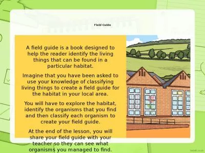 Field Guide A field guide is a book designed to help the reader identify the living things that can