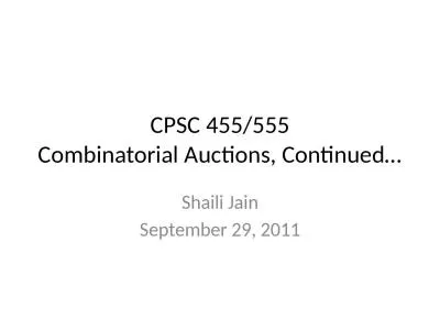 CPSC 455/ 555 Combinatorial Auctions, Continued…