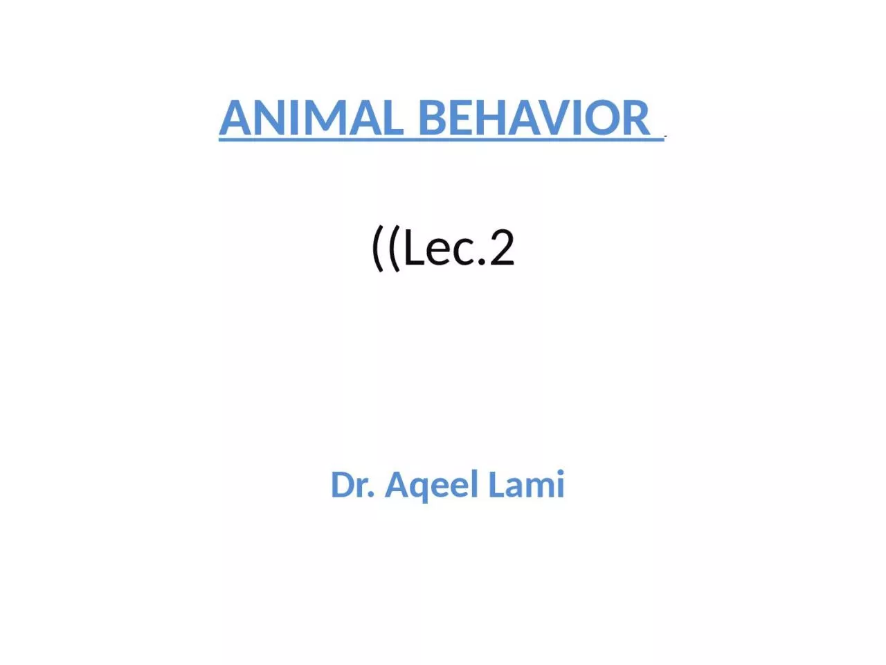 ANIMAL BEHAVIOR  ( ( Lec.2