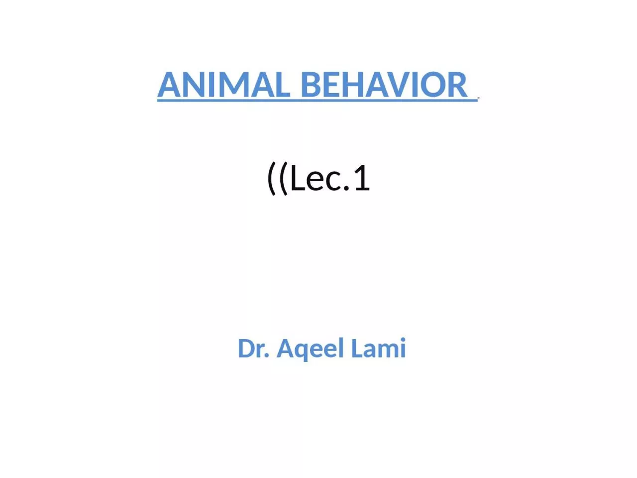 ANIMAL BEHAVIOR  ( (Lec.1