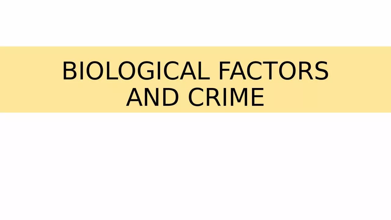 BIOLOGICAL FACTORS AND CRIME