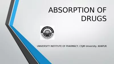 ABSORPTION OF DRUGS UNIVERSITY INSTITUTE OF PHARMACY, CSJM University, KANPUR