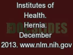 National Institutes of Health. Hernia. December 2013. www.nlm.nih.gov