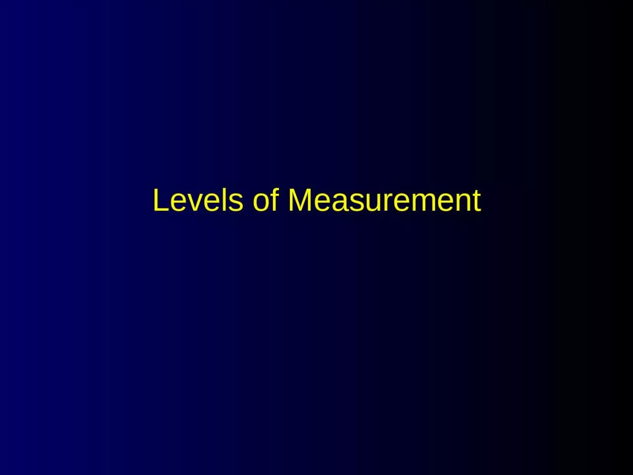 Levels of Measurement The Levels of Measurement