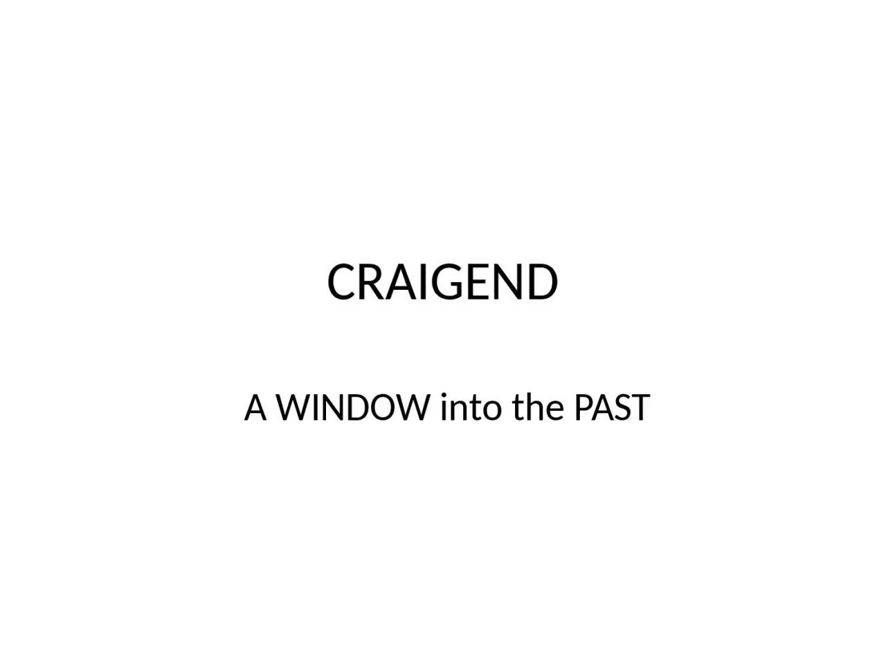 PPT-CRAIGEND A WINDOW into the PAST