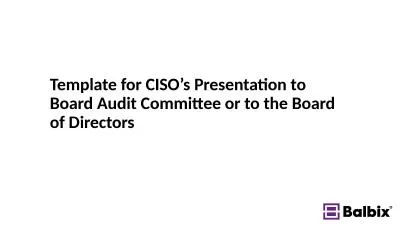 Template for CISO’s Presentation to Board Audit Committee or to the Board of Directors