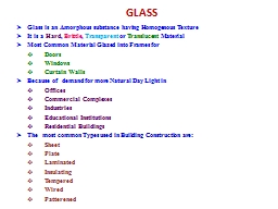 GLASS Glass is an Amorphous substance having Homogenous Texture
