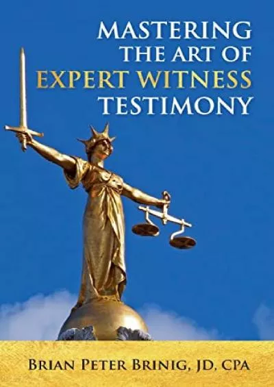 [READ DOWNLOAD] Mastering the Art of Expert Witness Testimony