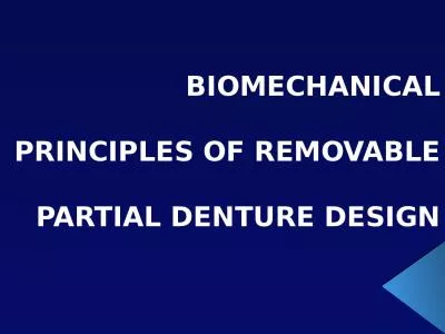 BIOMECHANICAL PRINCIPLES OF REMOVABLE PARTIAL DENTURE DESIGN