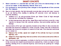 SMART CONCRETE Smart concrete is a concrete that can take care of its own shortcomings