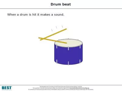 Drum beat When a drum is hit it makes a sound.