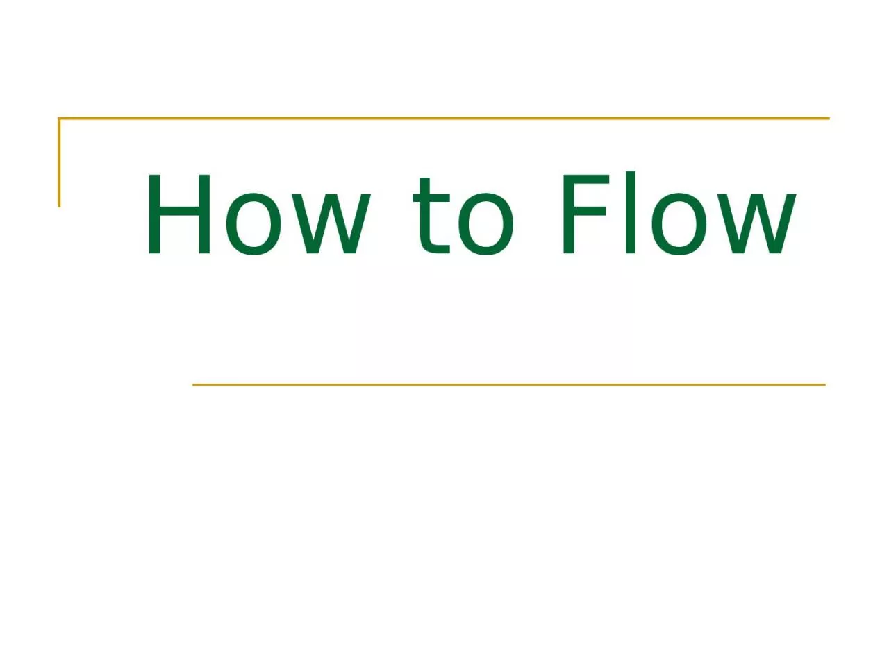 PPT-How to Flow What is FLOWING?