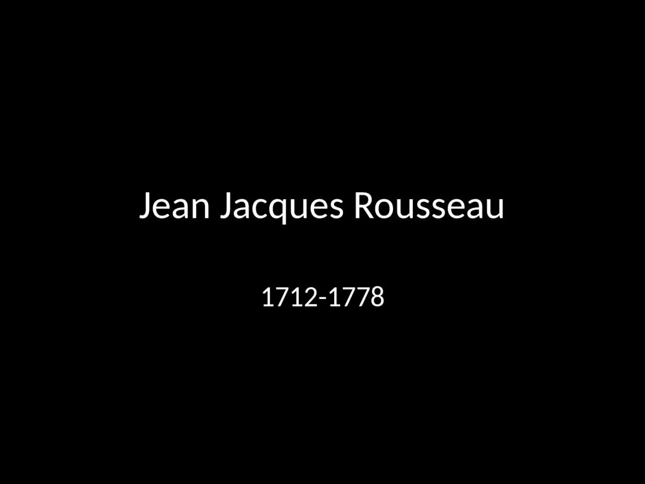 PPT-Jean Jacques Rousseau 1712-1778