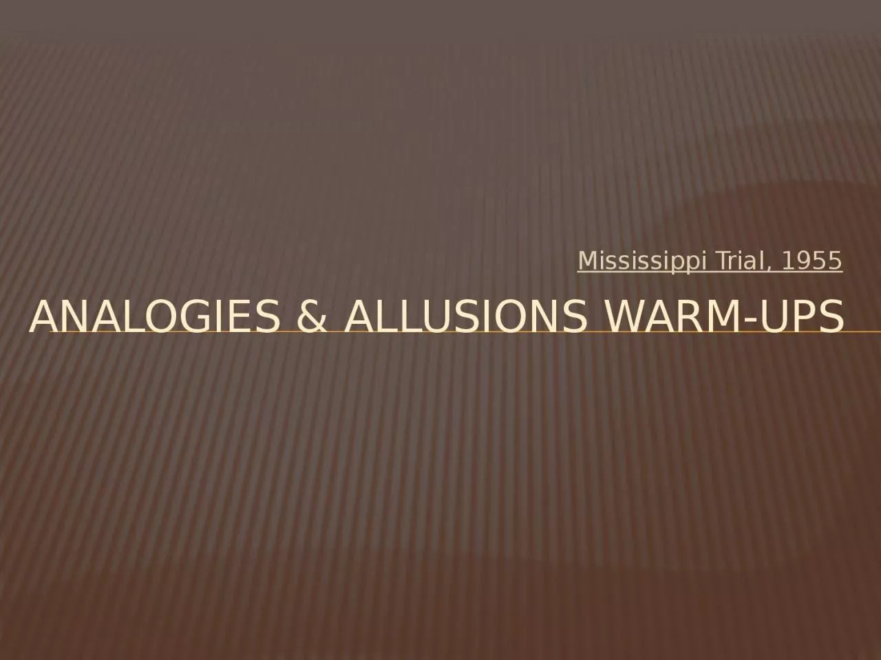 PPT-Mississippi Trial, 1955 Analogies & Allusions Warm-ups