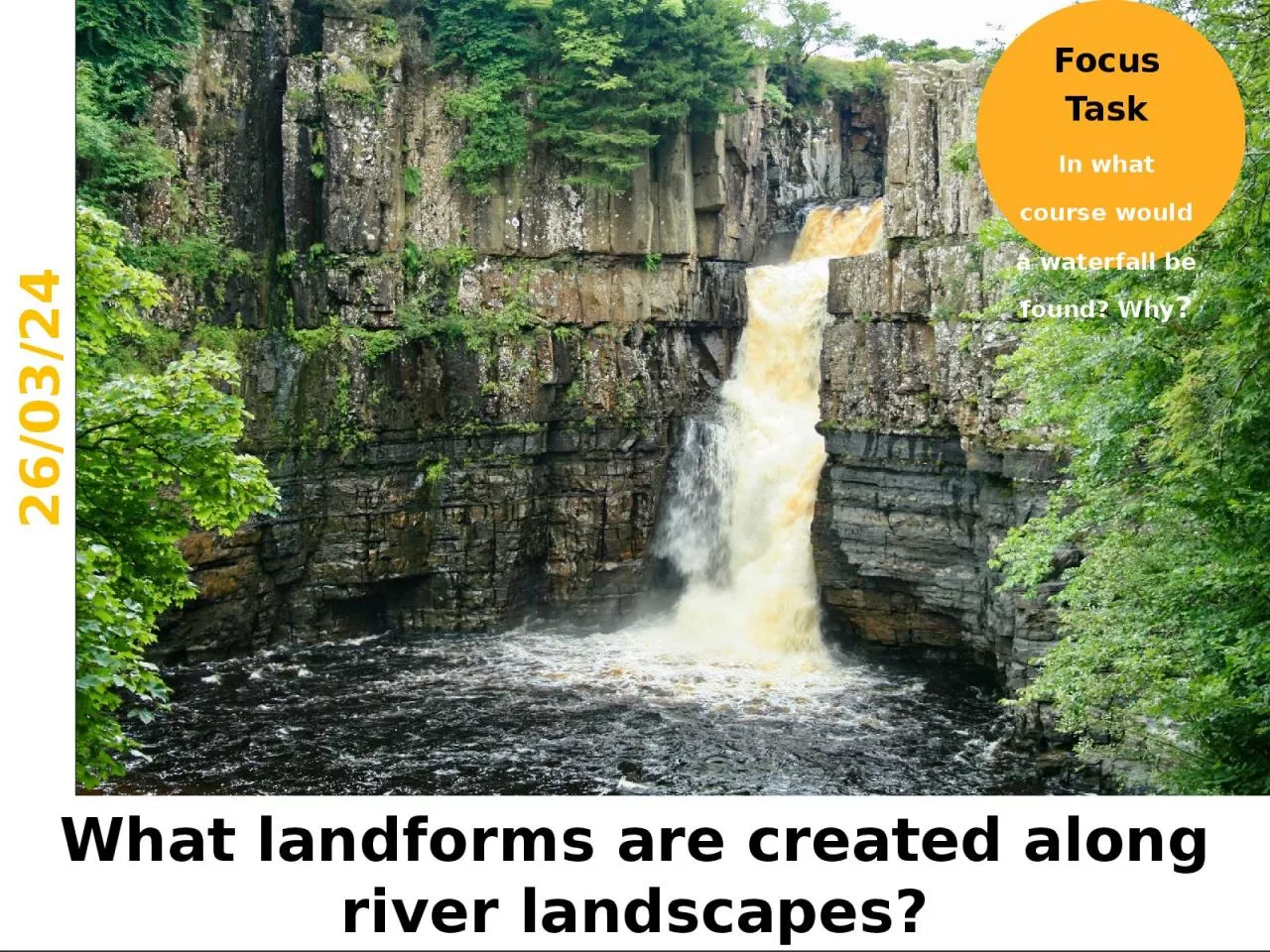 PPT-Focus Task In what course would a waterfall be found? Why