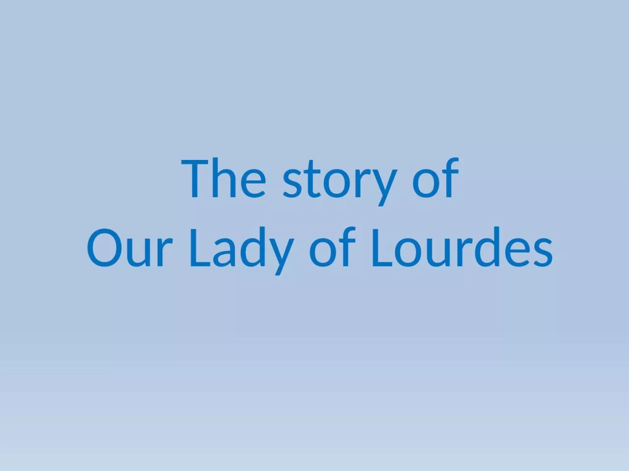 PPT-The story of Our Lady of Lourdes