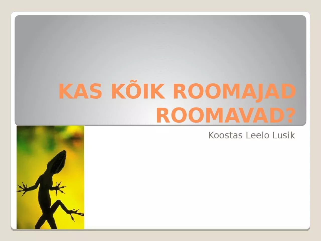 PPT-KAS KÕIK ROOMAJAD ROOMAVAD?