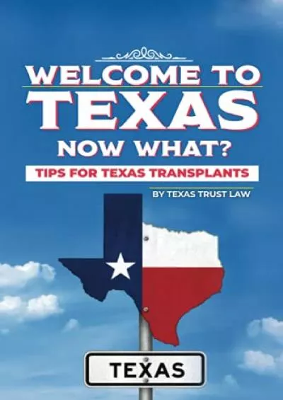 [PDF READ ONLINE] Welcome to Texas...Now What?: Tips for Texas Transplants