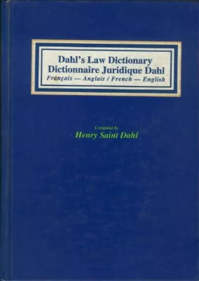 [PDF READ ONLINE] Dahl\'s Law Dictionary: French to English/English to French an Annotated Legal