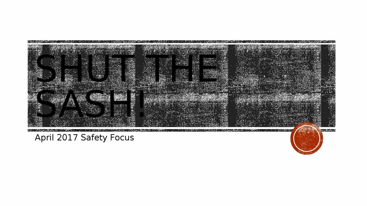 PPT-Shut the sash! April 2017 Safety Focus