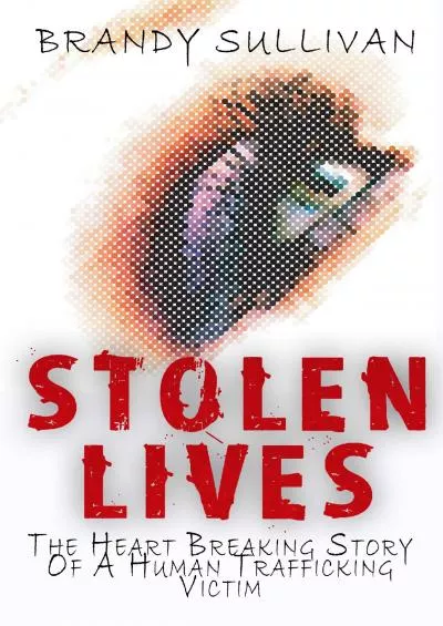 [READ DOWNLOAD] Stolen Lives: The Heart Breaking Story of a Trafficking Victim