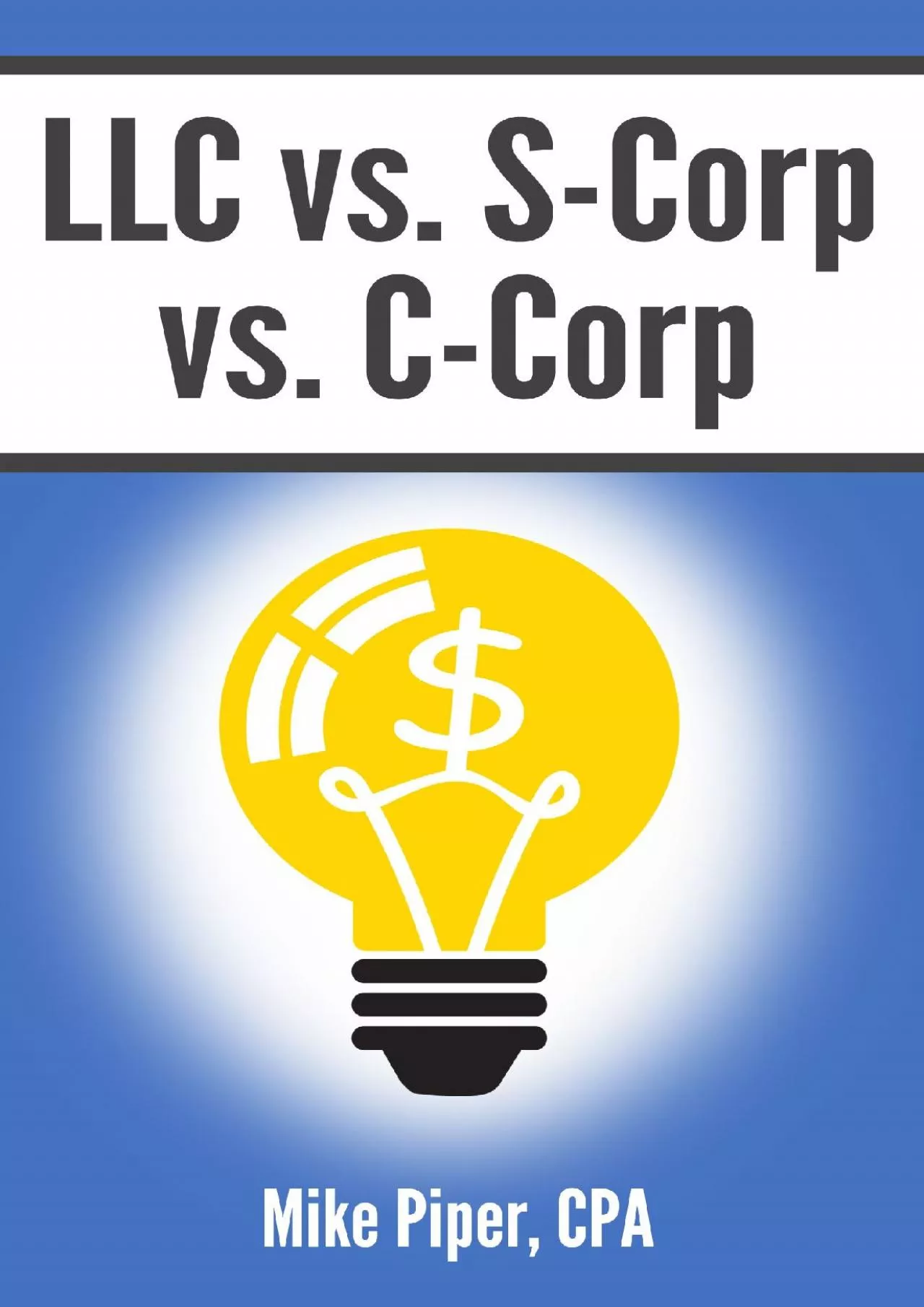 PDF_ LLC vs. S-Corp vs. C-Corp: Explained in 100 Pages or Less (Financial Topics in