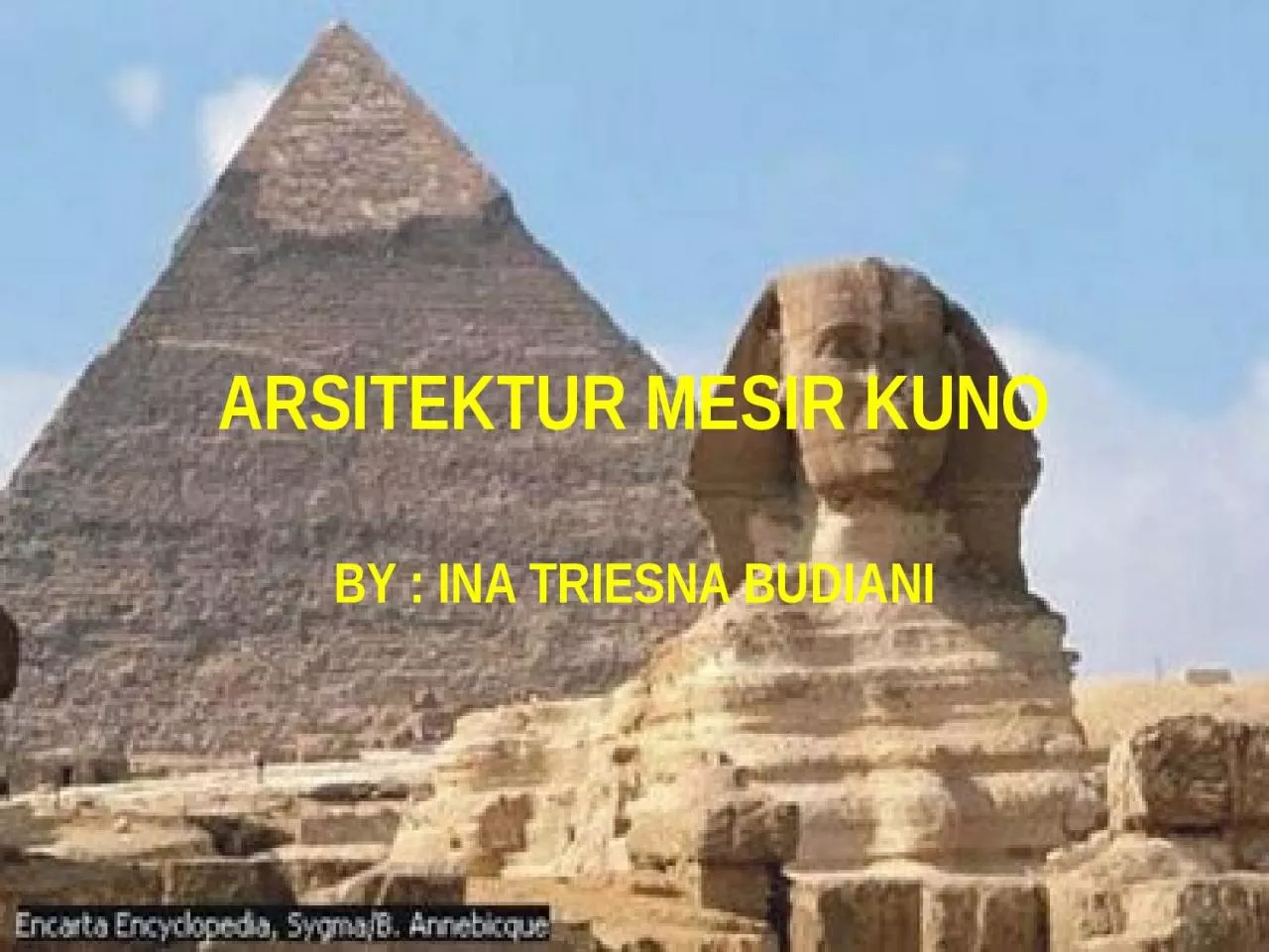 PPT-ARSITEKTUR MESIR KUNO BY : INA TRIESNA BUDIANI