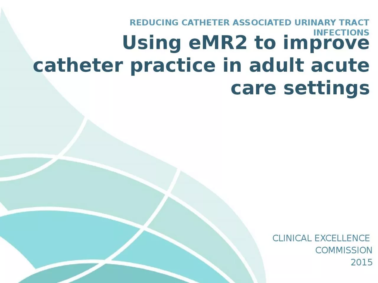 PPT-Using eMR2 to improve catheter practice in adult acute care settings