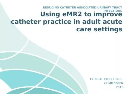 Using eMR2 to improve catheter practice in adult acute care settings