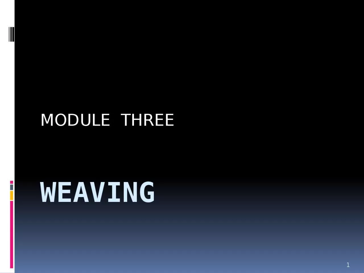 PPT-WEAVING MODULE THREE 1