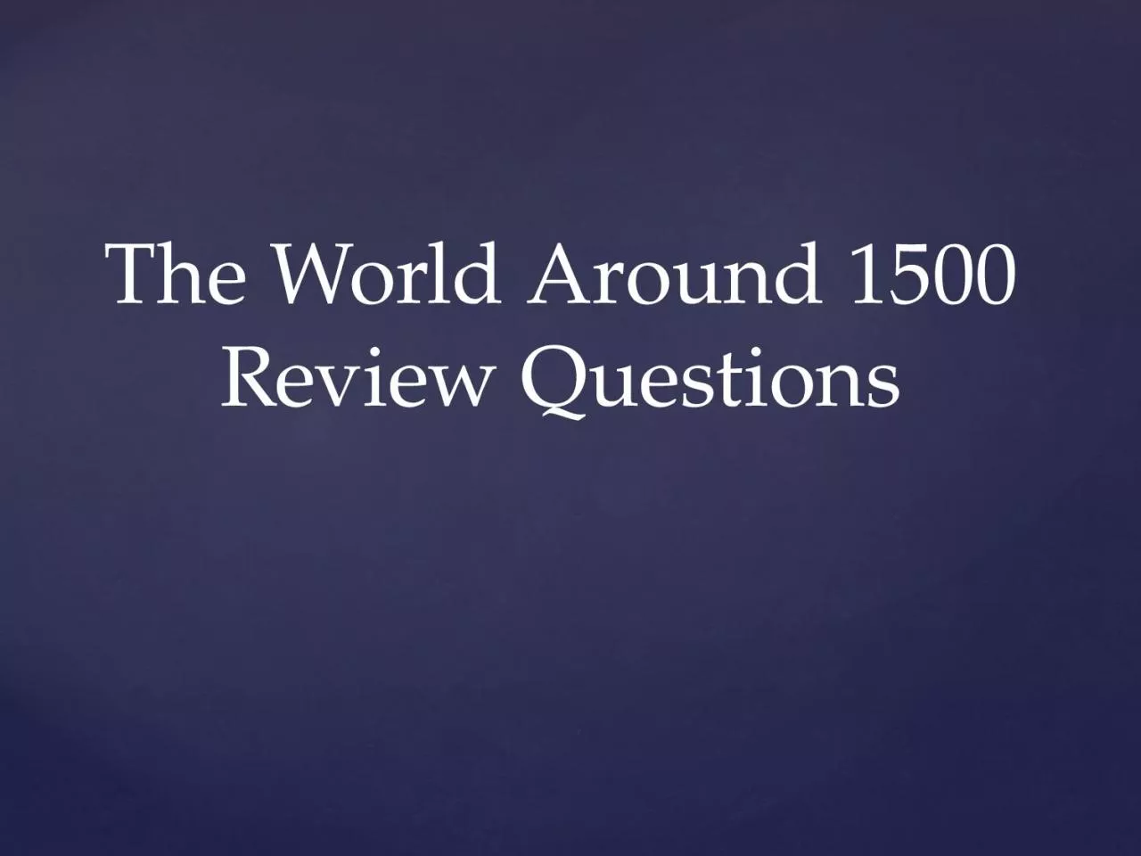 PPT-The World Around 1500 Review Questions