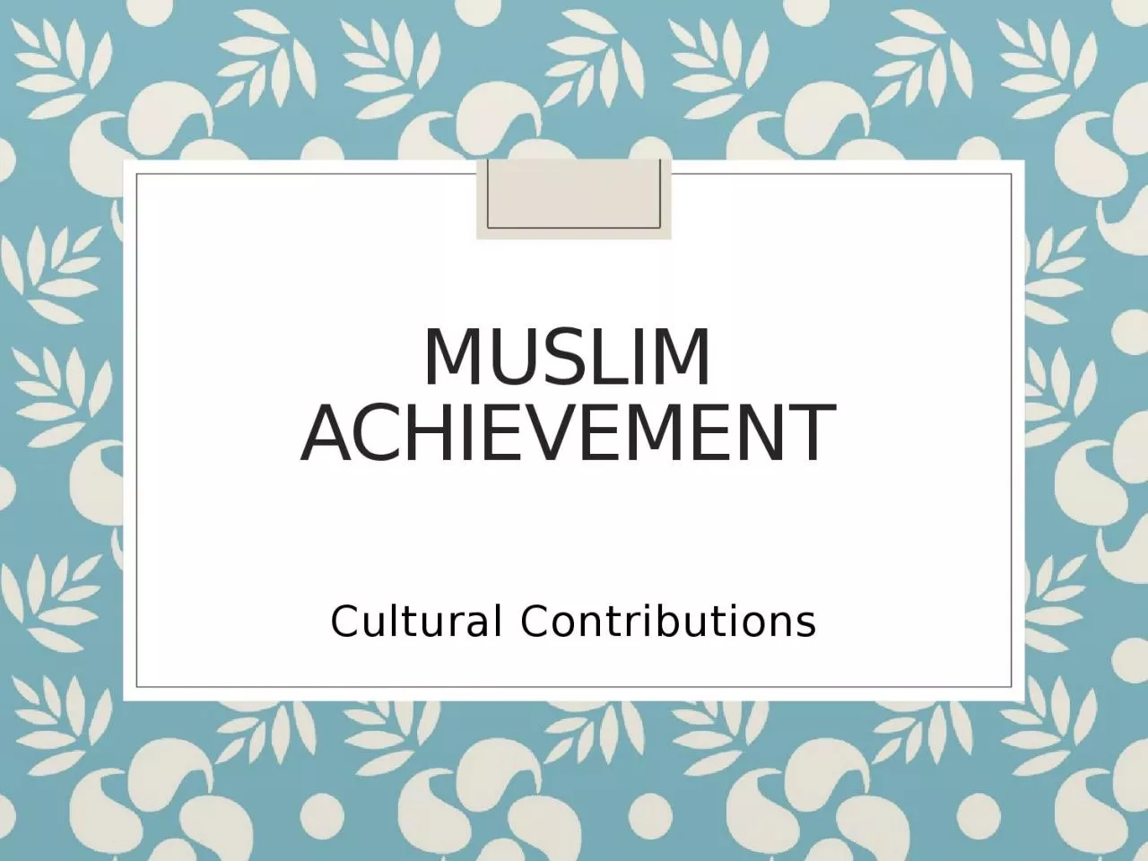 PPT-Muslim Achievement Cultural Contributions