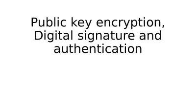 Public key encryption, Digital signature and authentication