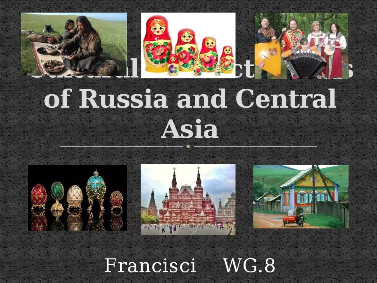 PPT-Francisci WG.8 Cultural Characteristics of Russia and Central Asia