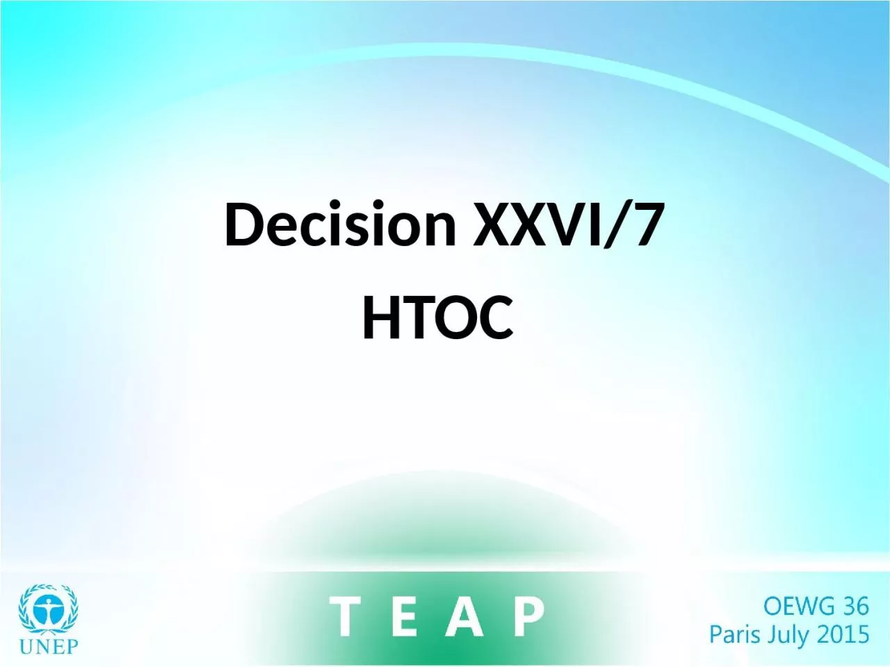 PPT-Decision XXVI/7 HTOC Decision XXVI/7 requested the TEAP, through its HTOC