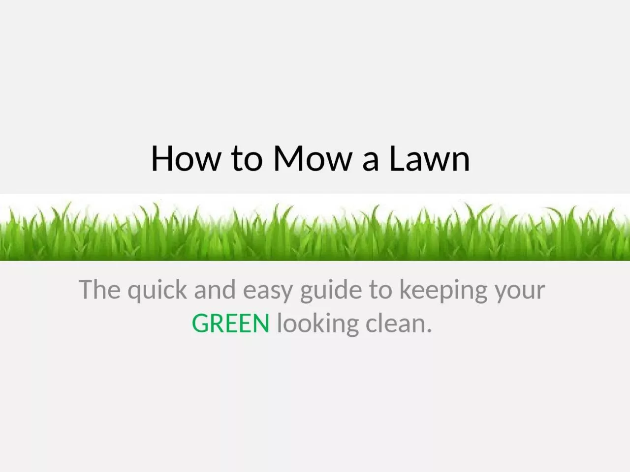 PPT-How to Mow a Lawn The quick and easy guide to keeping your