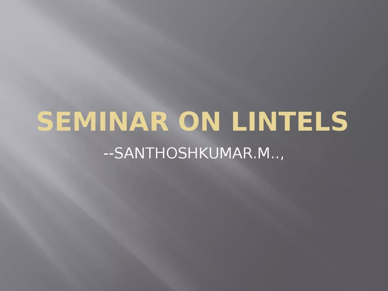 PPT-SeminAR ON LINTELS --SANTHOSHKUMAR.M..,