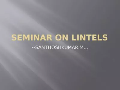 SeminAR  ON LINTELS --SANTHOSHKUMAR.M..,