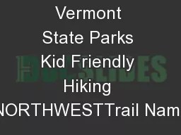 Vermont State Parks Kid Friendly Hiking TrailsNORTHWESTTrail NameMilea